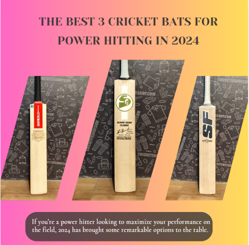 The Best 3 Cricket Bats for Power Hitting in 2024